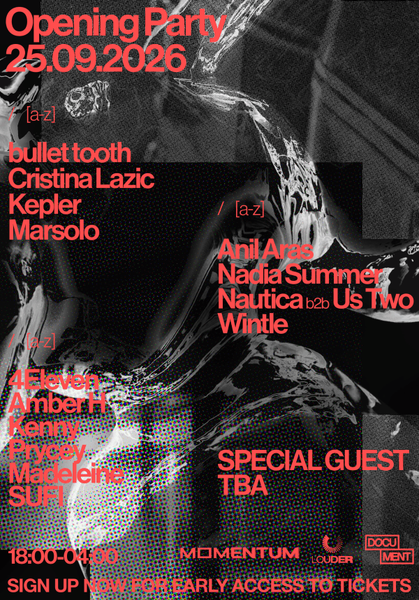 Opening Party — Friday 25 September 2026, 18:00–04:00, Document, Bristol. Line-up A–Z: bullet tooth, Cristina Lazic, Kepler, Marsolo, Anil Aras, Nadia Summer, Nautica b2b Us Two, Wintle, 4Eleven, Amber H, Kenny, Prycey, Madeleine, SUFI, plus a special guest TBA. MOMENTUM, Louder & Document. Tickets on sale now.